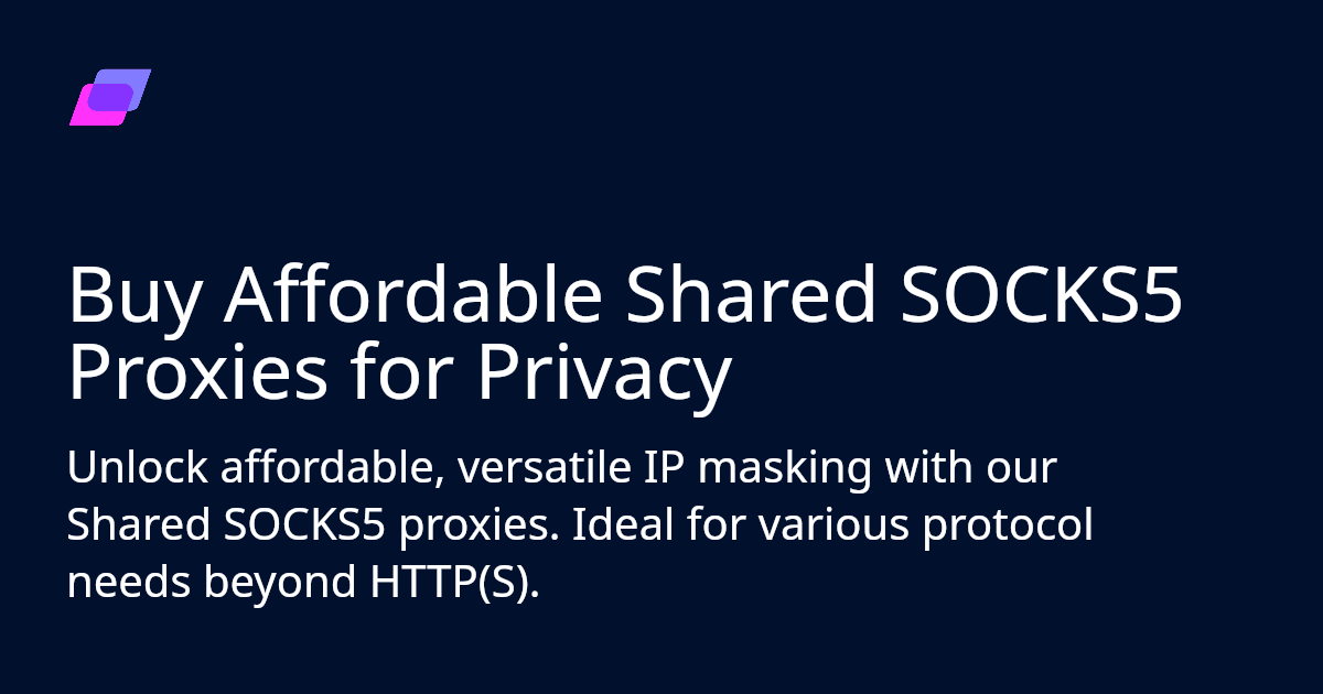 Buy Affordable Shared SOCKS5 Proxies for Privacy Anonymous Proxies
