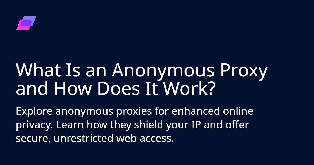 What Is an Anonymous Proxy and How Does It Work? | Anonymous Proxies