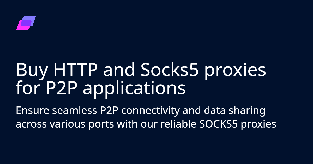 Buy HTTP and Socks5 proxies for P2P applications Anonymous Proxies